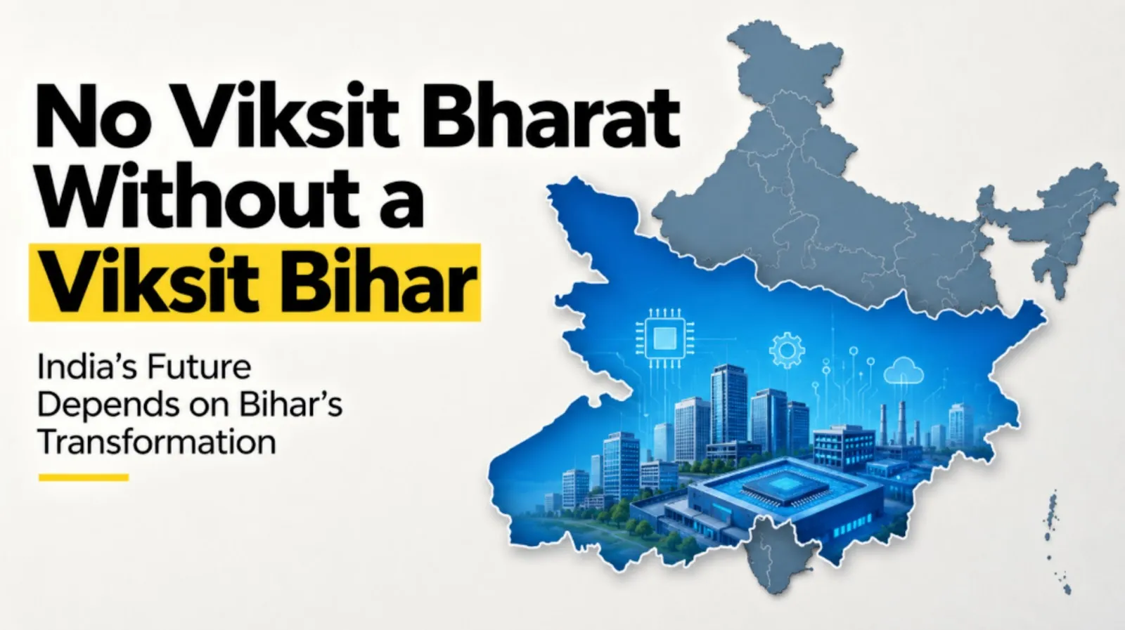 Bihar is Indispensable to Viksit Bharat: Why India's Long-Term National Power Depends on Bihar's Transformation